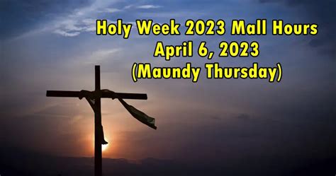 Holy Week 2023 Mall Hours this April 6 (Maundy Thursday) .